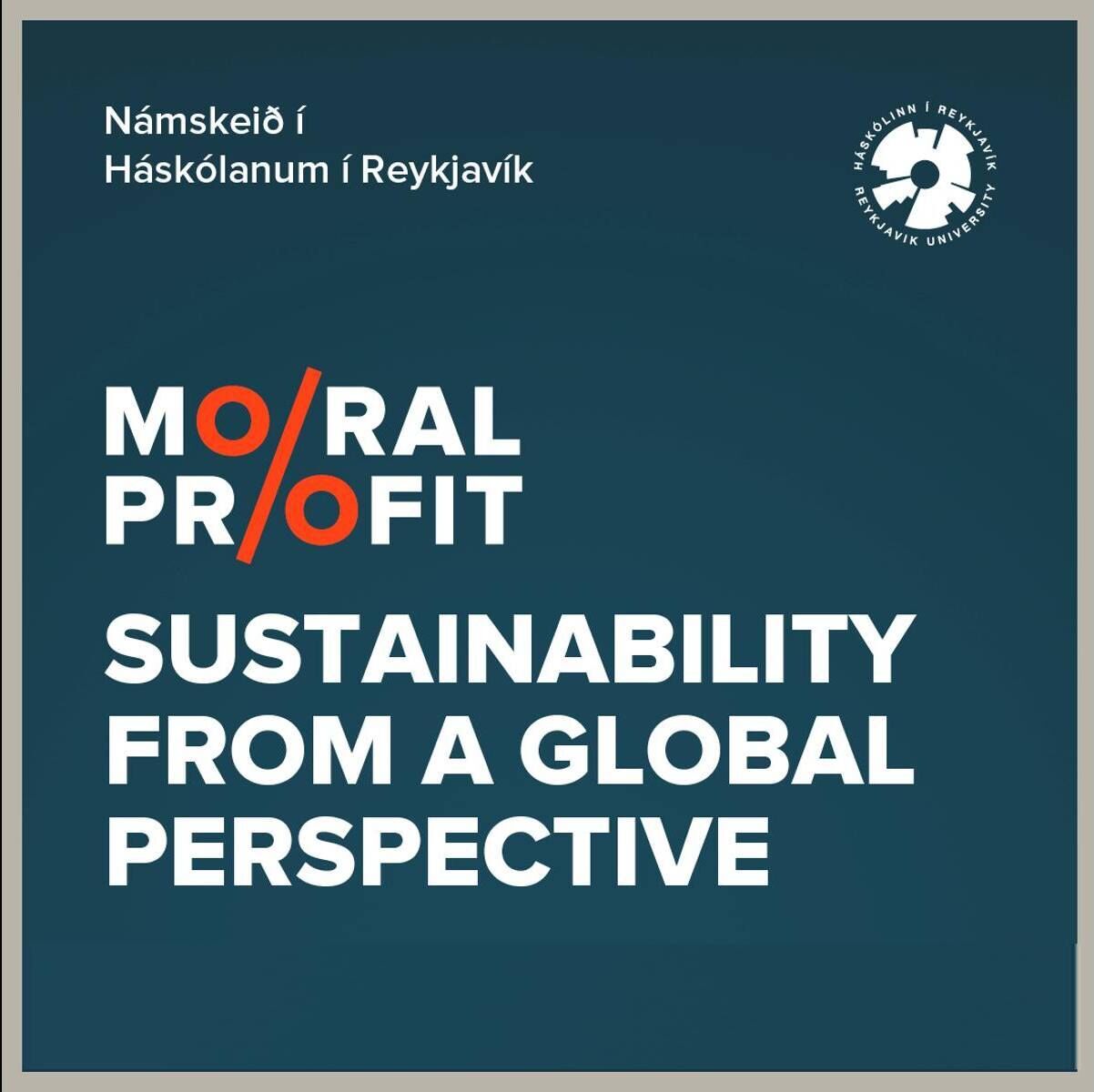 Moral Profit - Sustainability From A Global Perspective, an elective course at The Department of Business Administration